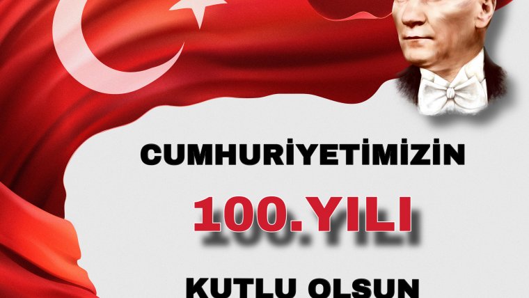 Cumhuriyetimiz 100 Yaşında !